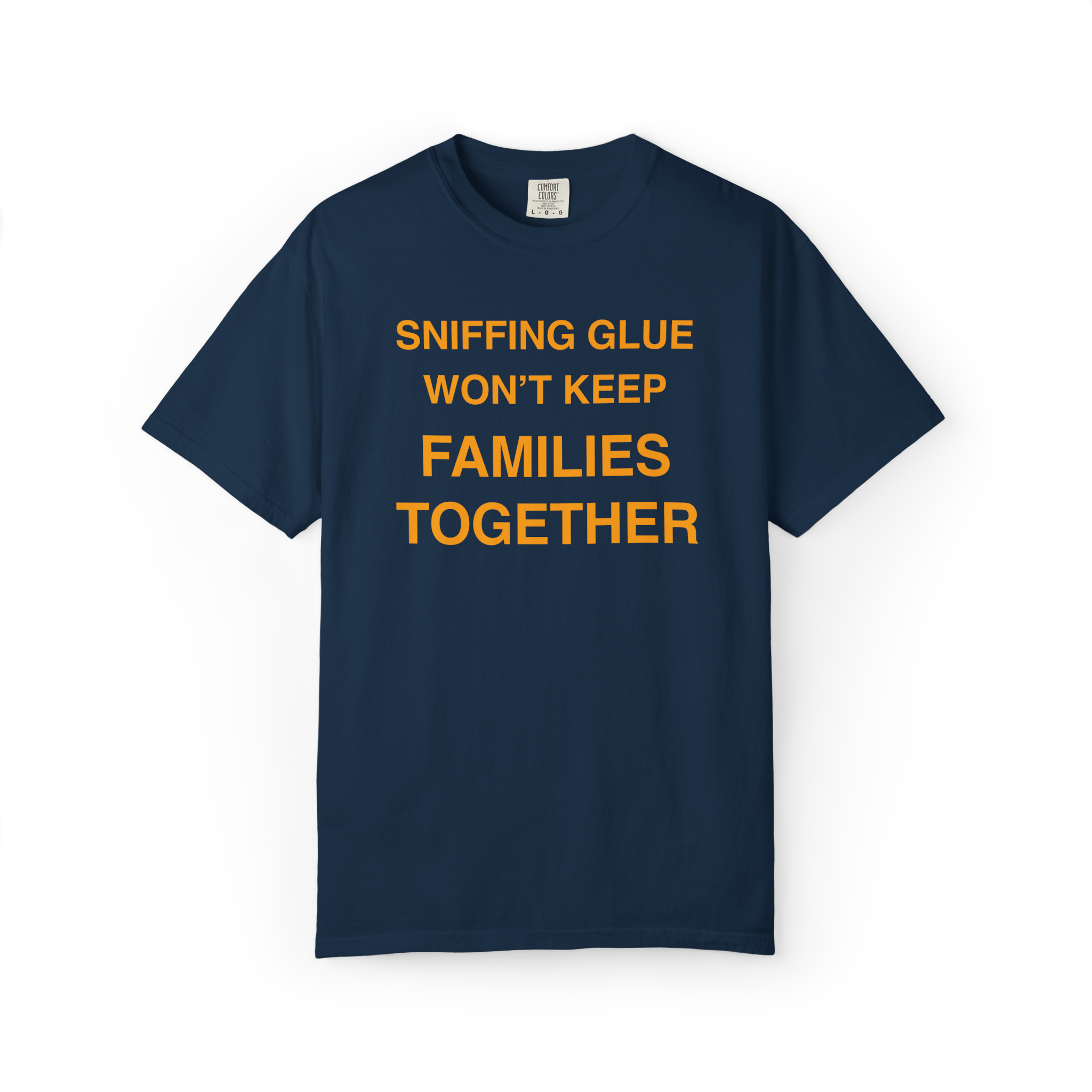 Sniffing Glue Won’t Keep Families Together | Funny Statement Tee