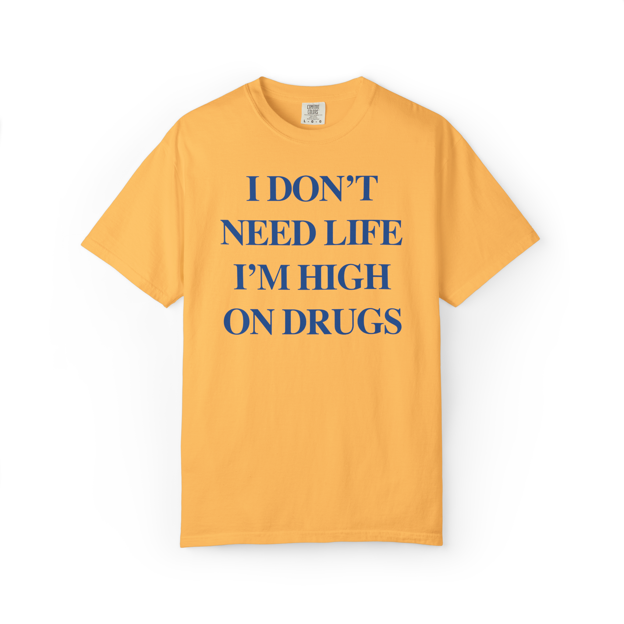 I Don’t Need Life I’m High On Drugs – Edgy Dark Humor Statement Tee